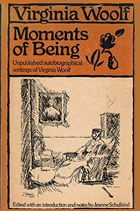 Moments of Being: A Collection of Autobiographical Writing by Virginia  Woolf